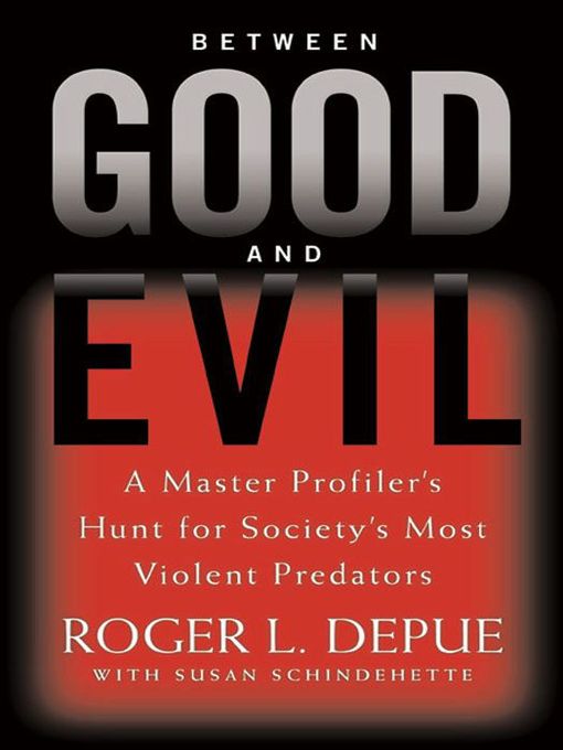Title details for Between Good and Evil by Roger L. Depue - Wait list